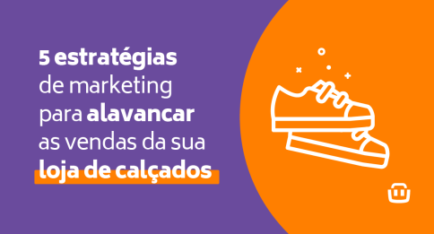 5 estratégias de marketing para alavancar as vendas da sua loja de calçados